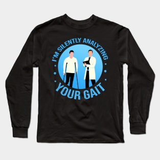 I'm Silently Analyzing Your Gait - Physical Therapist funny saying Long Sleeve T-Shirt